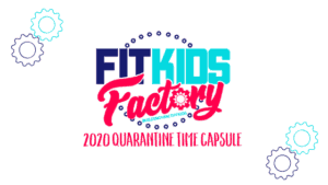 Read more about the article Fit Kids Factory 2020 Quarantine Time Capsule